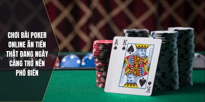 Chơi bài poker online đang ngày càng trở nên phổ biến